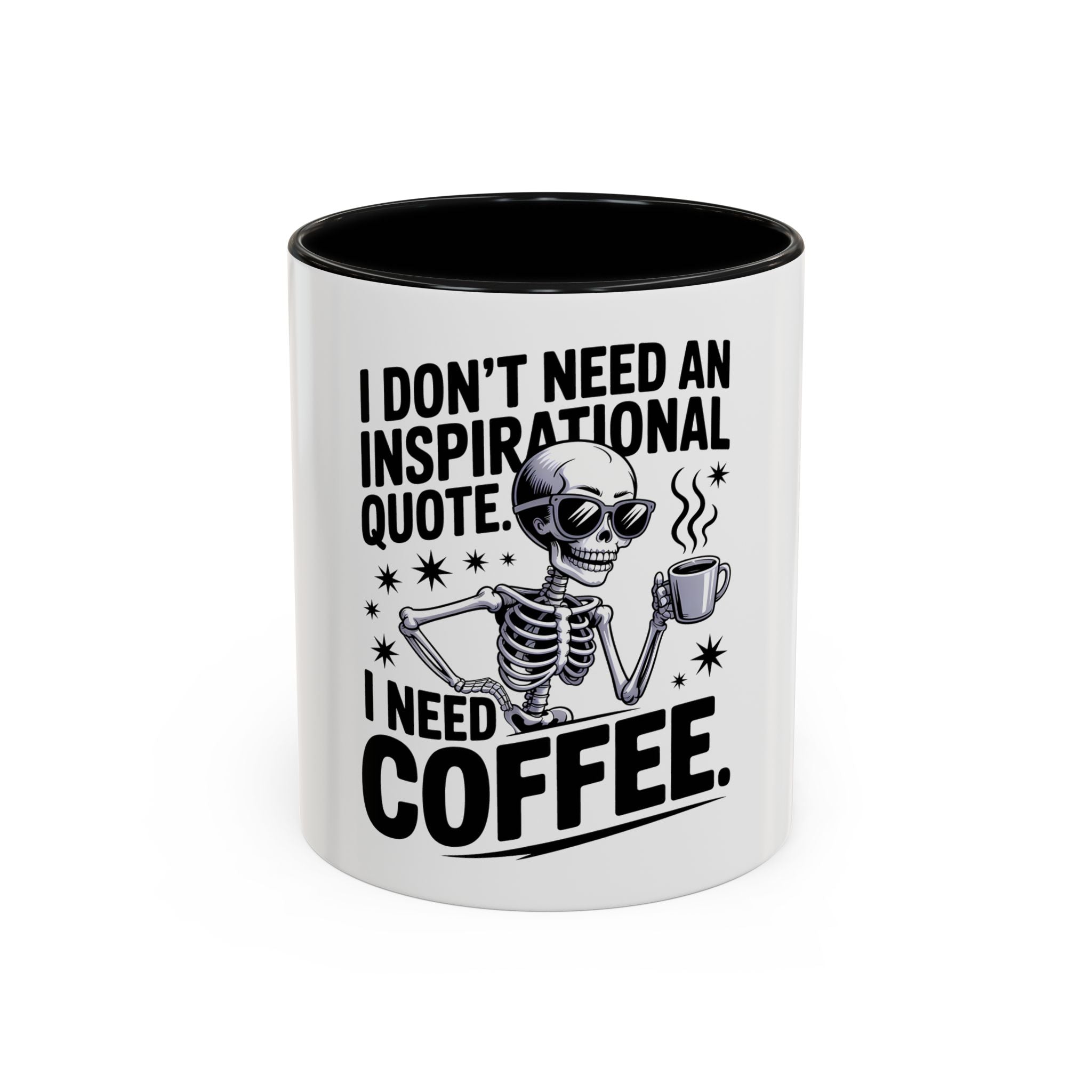 Coffee Mug — "I Don't Need An Inspirational Quote, I Need Coffee" Skeleton Design