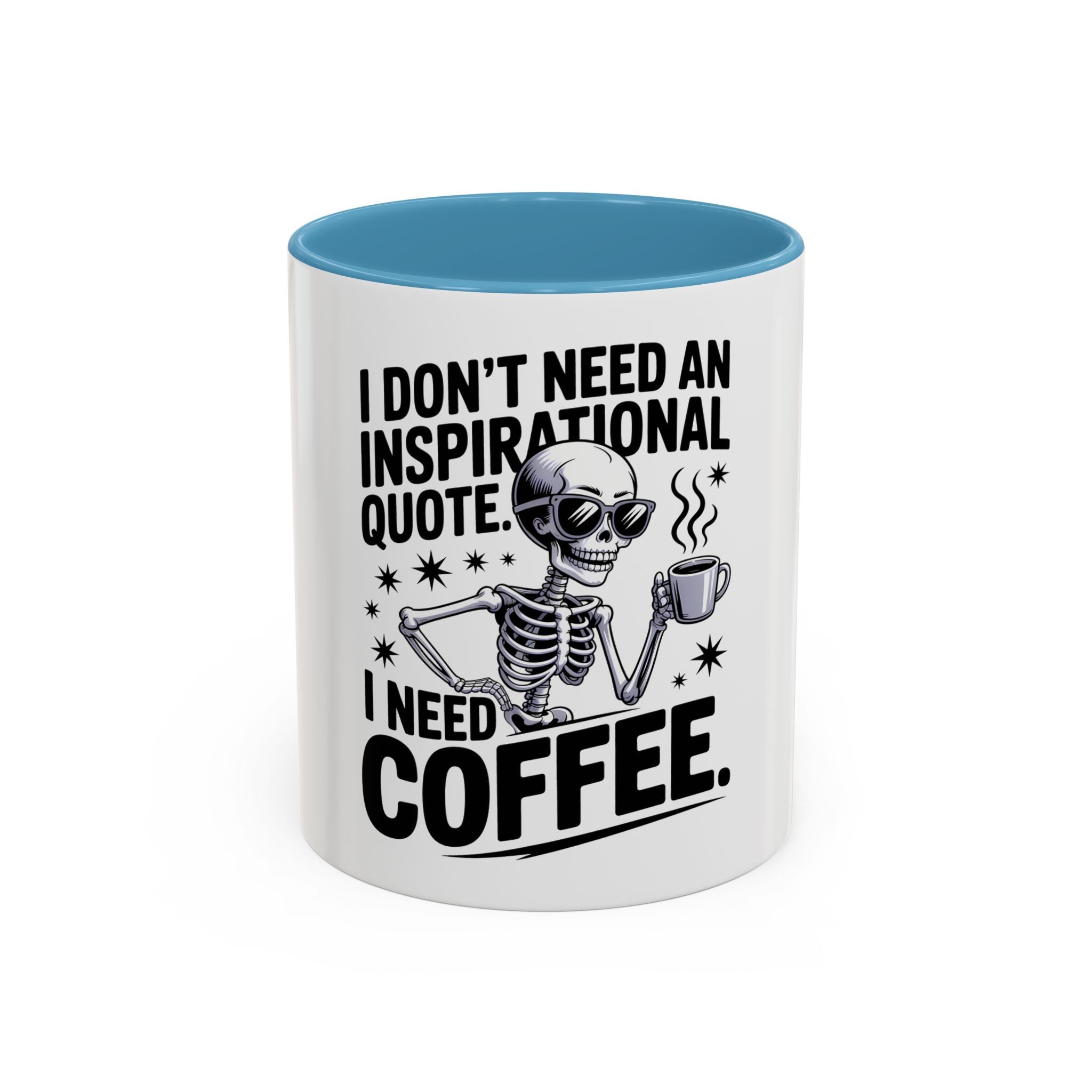 Coffee Mug — "I Don't Need An Inspirational Quote, I Need Coffee" Skeleton Design