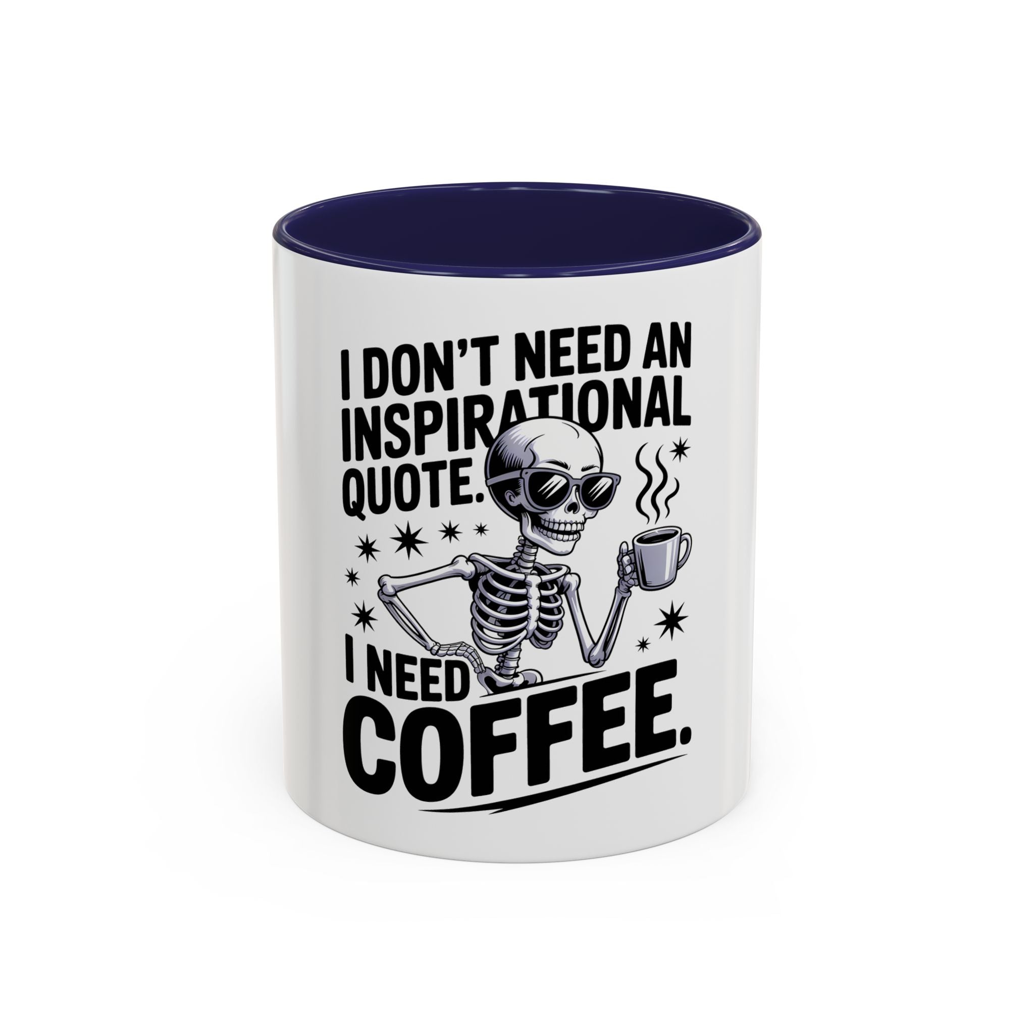 Coffee Mug — "I Don't Need An Inspirational Quote, I Need Coffee" Skeleton Design