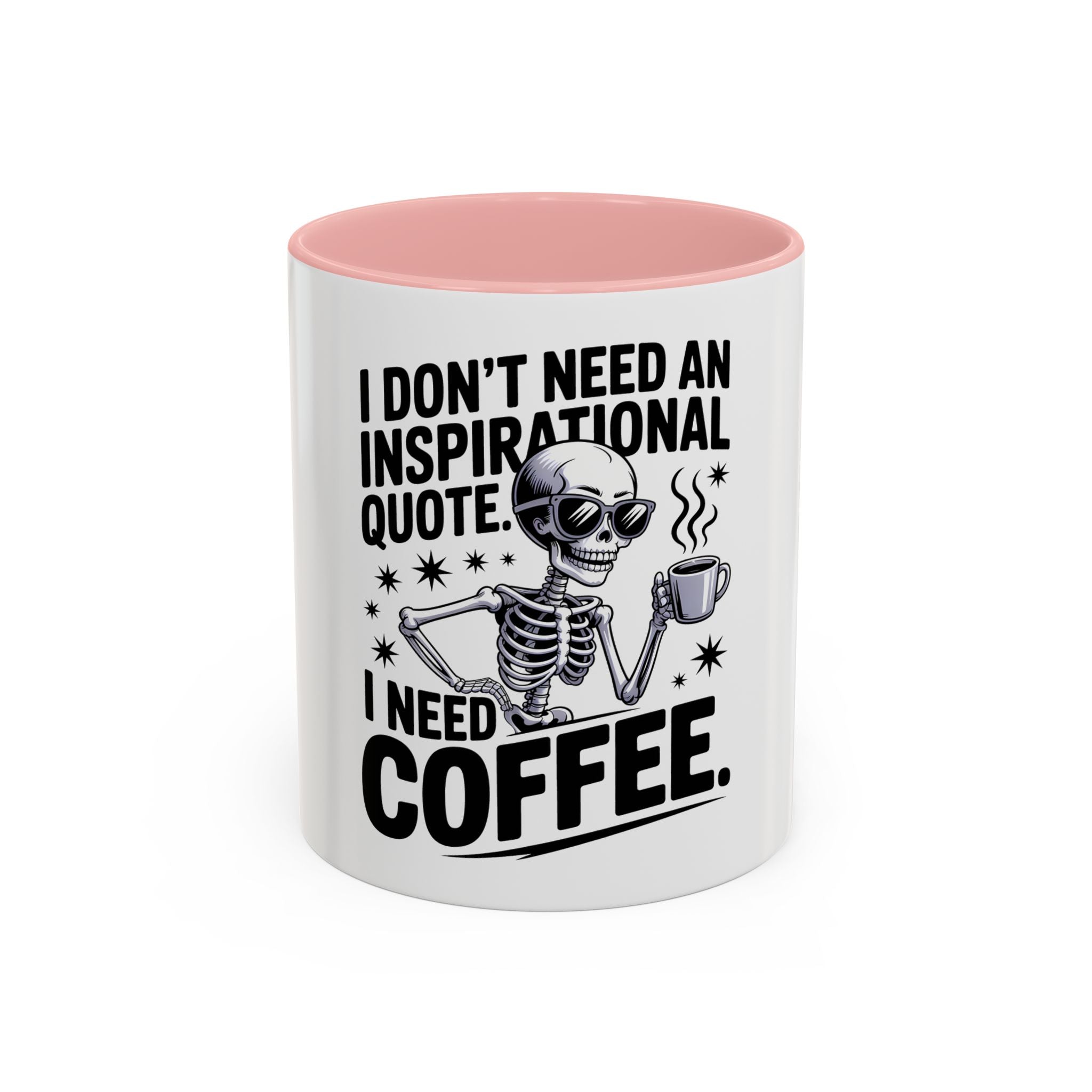 Coffee Mug — "I Don't Need An Inspirational Quote, I Need Coffee" Skeleton Design