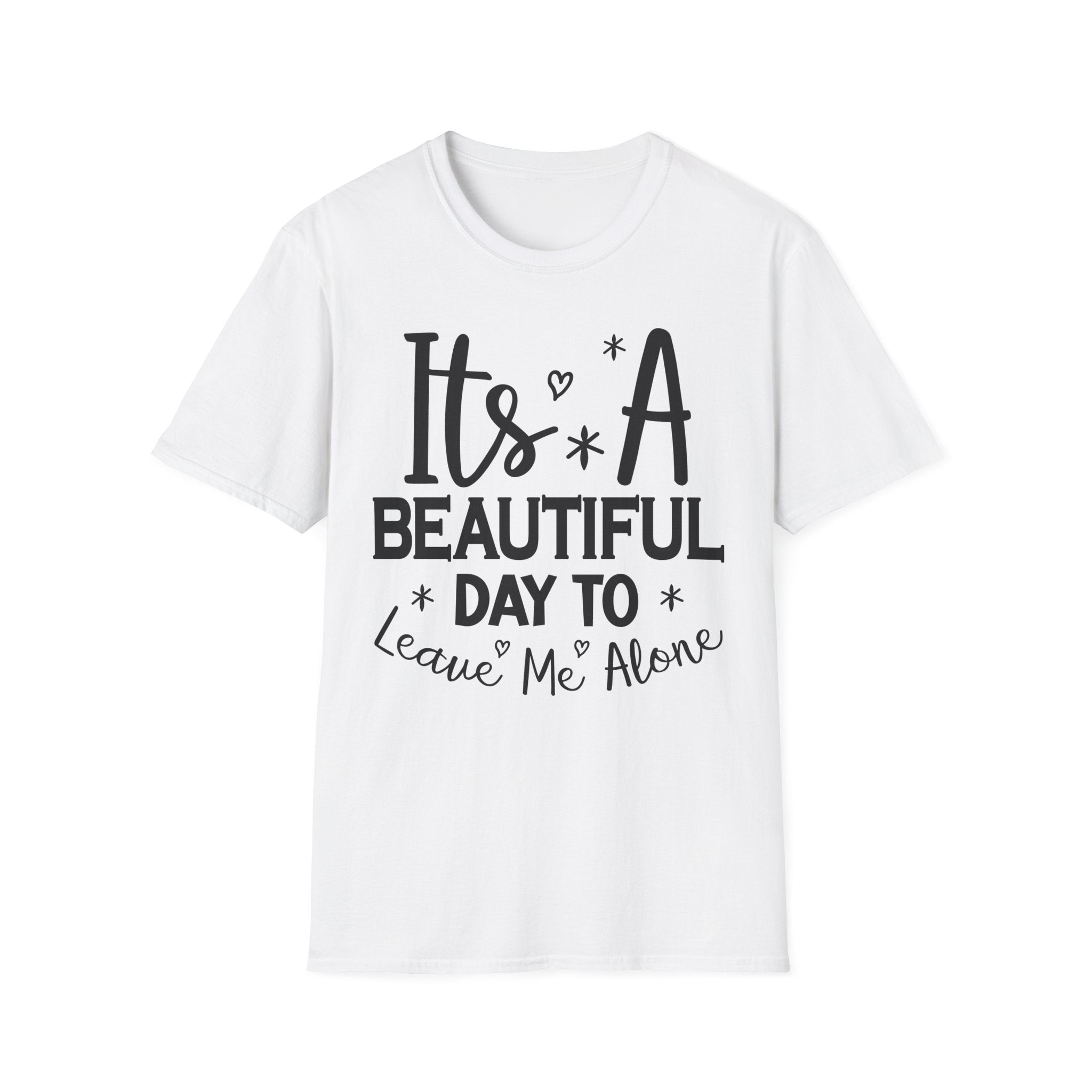 Funny Graphic T-Shirt — "It's A Beautiful Day To Leave Me Alone"